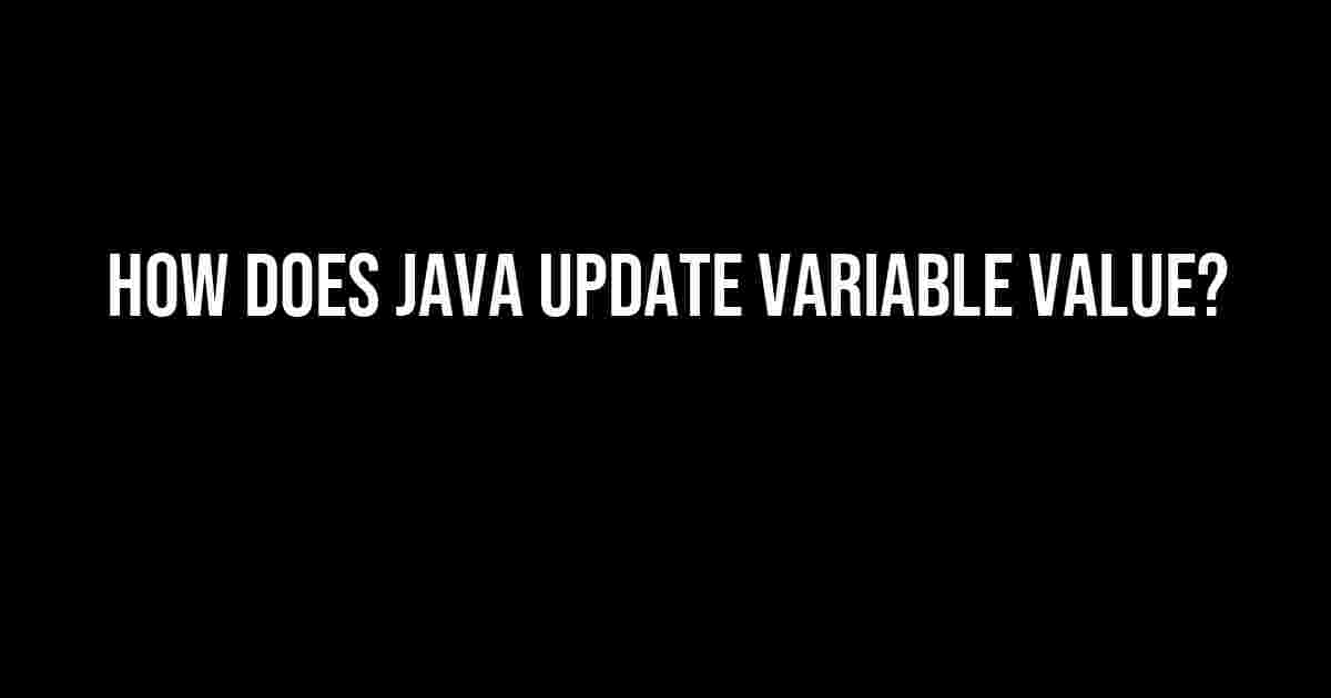 How Does Java Update Variable Value?