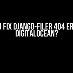 How to Fix Django-Filer 404 Error on DigitalOcean?