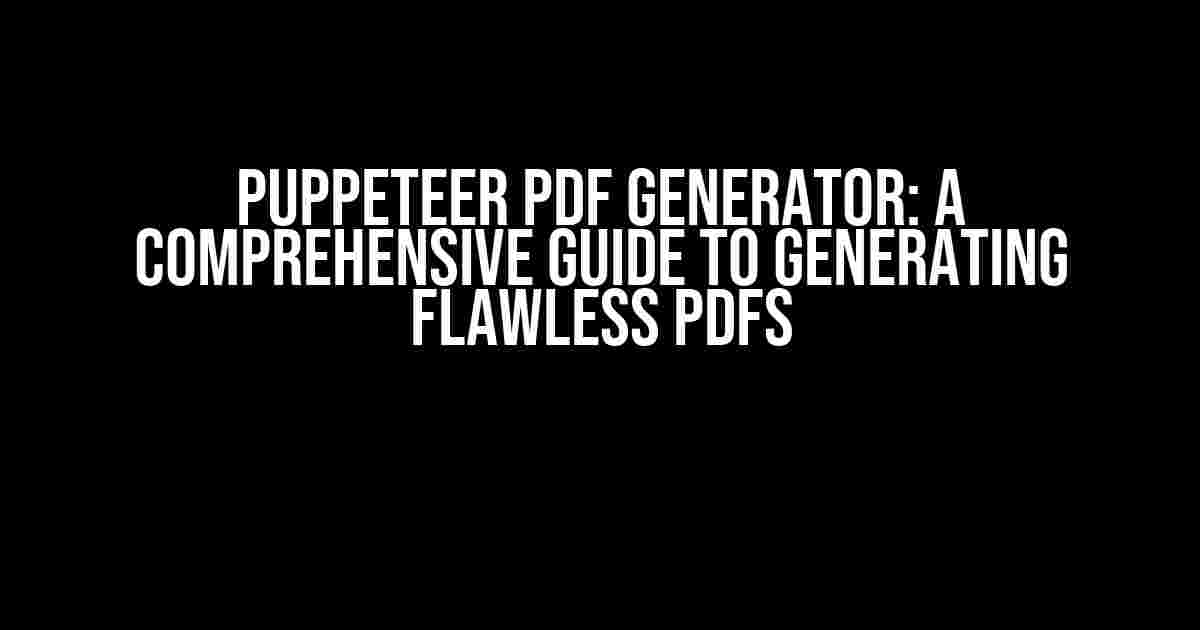 Puppeteer PDF Generator: A Comprehensive Guide to Generating Flawless PDFs