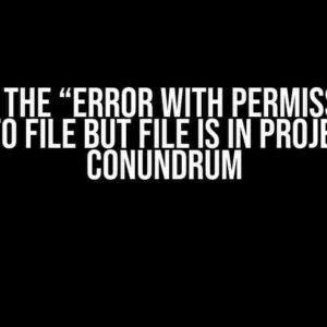 Solving the “Error With Permissions to Write to File but File is in Project Dir” Conundrum